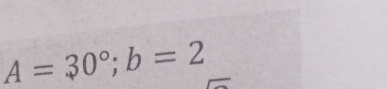 A=30°; b=2