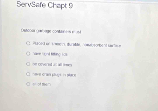 Solved: ServSafe Chapt 9 Outdoor garbage containers must Placed on ...