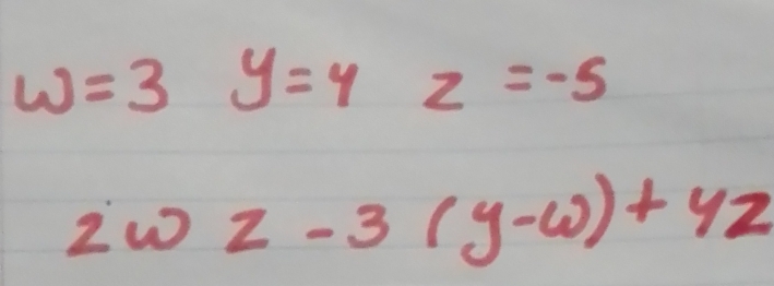 w=3y=4z=-5
2wz-3(y-w)+4z