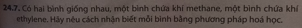 Có hai bình giống nhau, một bình chứa khí methane, một bình chứa khí 
ethylene. Hãy nêu cách nhận biết mỗi bình bằng phương pháp hoá học.