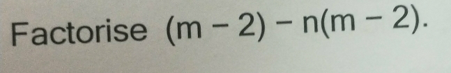 Factorise (m-2)-n(m-2)