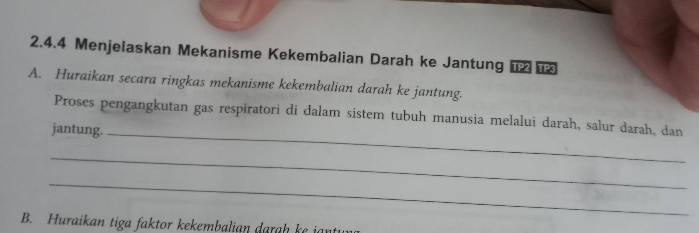 Menjelaskan Mekanisme Kekembalian Darah ke Jantung 
A. Huraikan secara ringkas mekanisme kekembalian darah ke jantung. 
Proses pengangkutan gas respiratori di dalam sistem tubuh manusia melalui darah, salur darah, dan 
jantung._ 
_ 
_ 
B. Huraikan tiga faktor kekembalian dargh ke jgnt