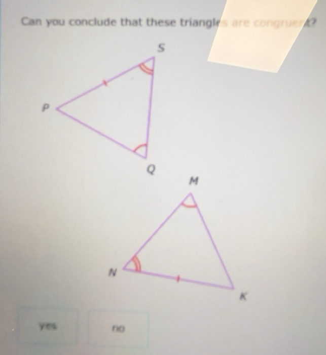 Solved: Can you conclude that these triangles are congruert? yes no [Math]