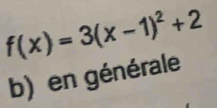 f(x)=3(x-1)^2+2
b) en générale