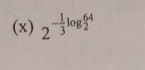 2^(-frac 1)3log _2^((64))