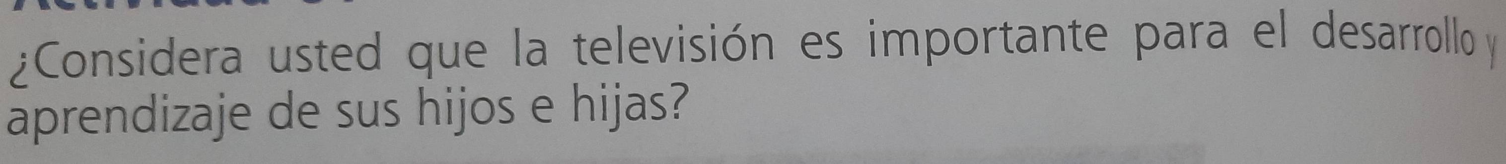 ¿Considera usted que la televisión es importante para el desarrollo y 
aprendizaje de sus hijos e hijas?