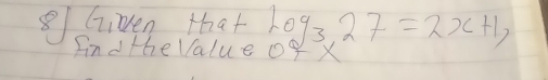 Gien that log _3,27=2x+1, 
Ind the Value of X