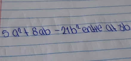 5a^2+8ab-21b^2 entre at 36