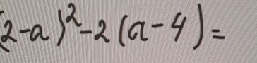 (2-a)^2-2(a-4)=