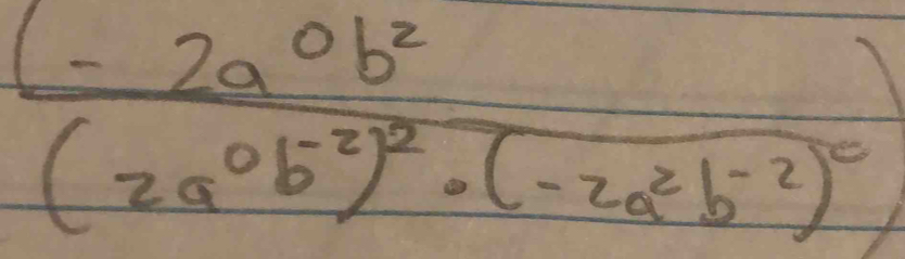 frac (-2a^0b^2(2a^0b^2)^2· (-2a^2b^(-2))^0)