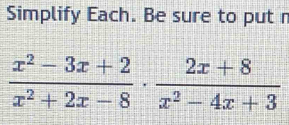 Simplify Each. Be sure to put r