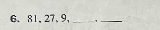 81, 27, 9, _,_