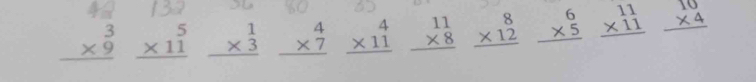 beginarrayr 3 * 9 hline endarray beginarrayr 5 * 11 hline endarray beginarrayr 1 * 3 hline endarray beginarrayr 4 * 7 hline endarray beginarrayr 4 * 11 hline endarray beginarrayr 11 * 8 hline endarray beginarrayr 8 * 12 hline endarray beginarrayr 6 * 5 hline endarray beginarrayr 11 * 11 hline endarray beginarrayr 10 * 4 hline endarray