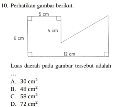 Perhatikan gambar berikut.
Luas daerah pada gambar tersebut adalah
.
A. 30cm^2
B. 48cm^2
C. 58cm^2
D. 72cm^2