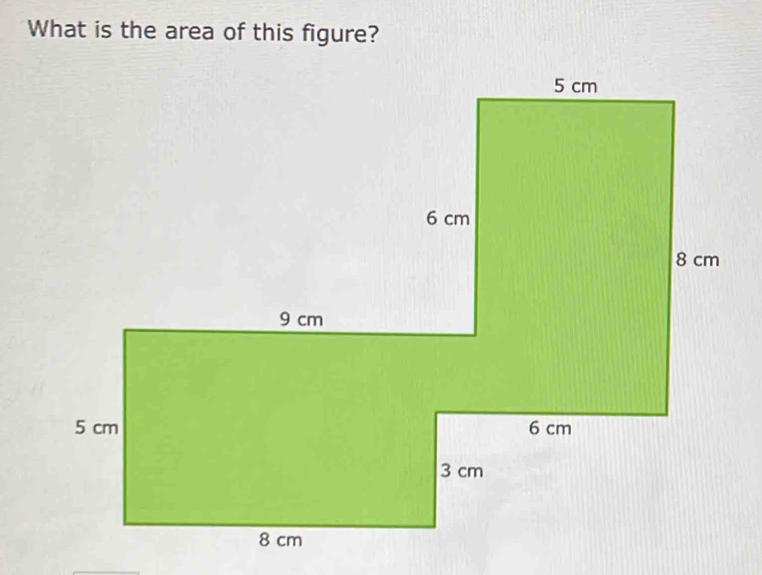 What is the area of this figure?
9 cm
5 cm
3 cm
8 cm