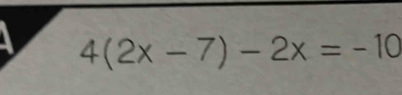 4(2x-7)-2x=-10