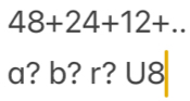 48+24+12+..
a? b? r? U8