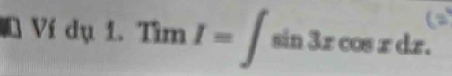 a Ví dụ 1. TimI=∈t sin 3xcos xdx.