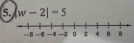 5 |w-2|=5