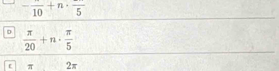 -frac 10+n· frac 5
D  π /20 +n·  π /5 
π 2π