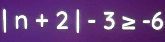 |n+2|-3≥ -6