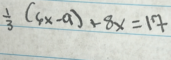  1/3 (6x-9)+8x=17