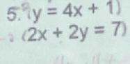 y=4x+1)
1 (2x+2y=7)