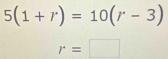 5(1+r)=10(r-3)
r=□