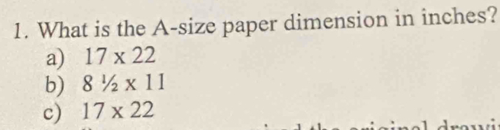 What is the A-size paper dimension in inches?
a) 17* 22
b) 81/2* 11
c) 17* 22