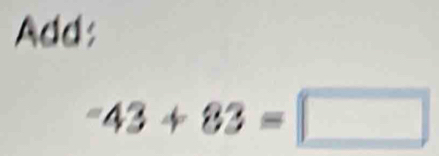 Add:
-43+83=□
