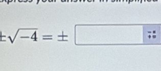 ± sqrt(-4)=± □ Rightarrow