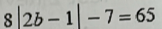 8|2b-1|-7=65