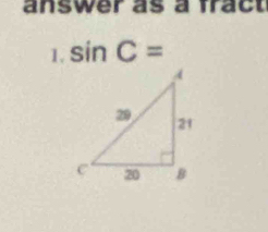 answer as a fract 
1. sin C=