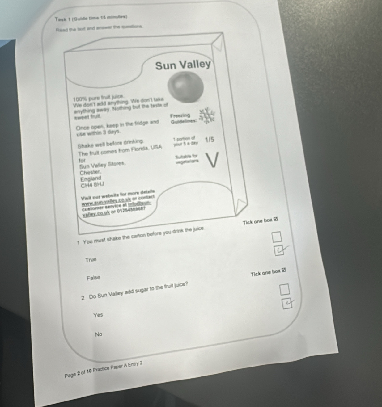 minates)
True
False
2 Do Sun Valley add sugar to the fruiit juice? Tick one box ≌
Yes
No
Page 2 of 10 Practice Paper A Entry 2