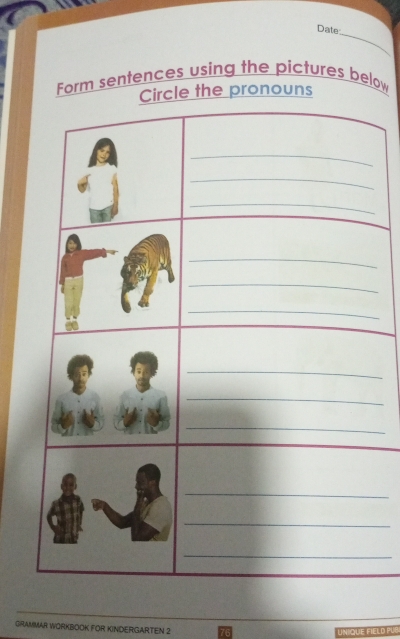 Date 
Form sentences using the pictures below 
e the pronouns 
GRAMMAR WORKBOOK FOR KINDERGARTEN 2 
UNIQUE FILLD PUB