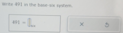 Write 491 in the base-six system.
491=□
×