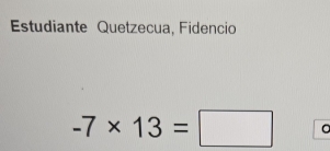 Estudiante Quetzecua, Fidencio
-7* 13=□ 。