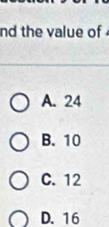 nd the value of
A. 24
B. 10
C. 12
D. 16