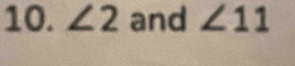 ∠ 2 and ∠ 11