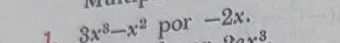 3x^3-x^2 por -2x. 
. 3