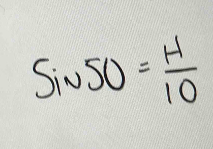 sin 50=0= H/10 