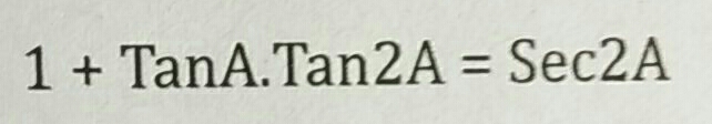 1+TanA.Tan2A=Sec2A