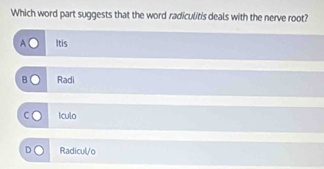 Solved: Which word part suggests that the word radiculitis deals with ...