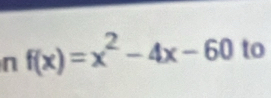 f(x)=x^2-4x-60 to