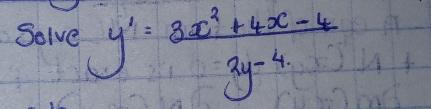 Solve y'= (3x^2+4x-4)/3y^(-4) 