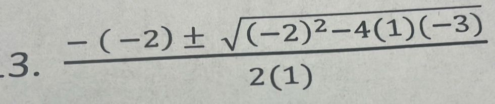 frac -(-2)± sqrt((-2)^2)-4(1)(-3)2(1)