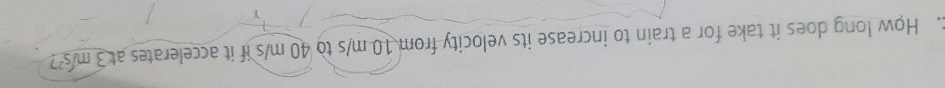 How long does it take for a train to increase its velocity from 10 m/s to 40 m/s if it accelerates at 3 m/s²