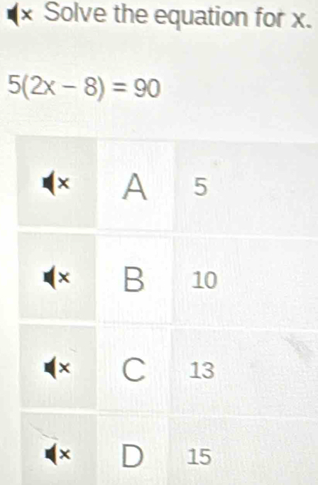 Solve the equation for x.
5(2x-8)=90