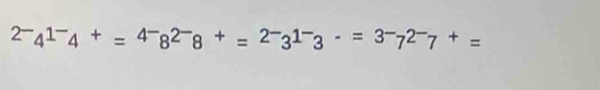 2^-4^(1-)4^+=^4^-8^(2^-)8^+=^2^-3^(1^-)3^-=3^-7^(2^-)7^+=