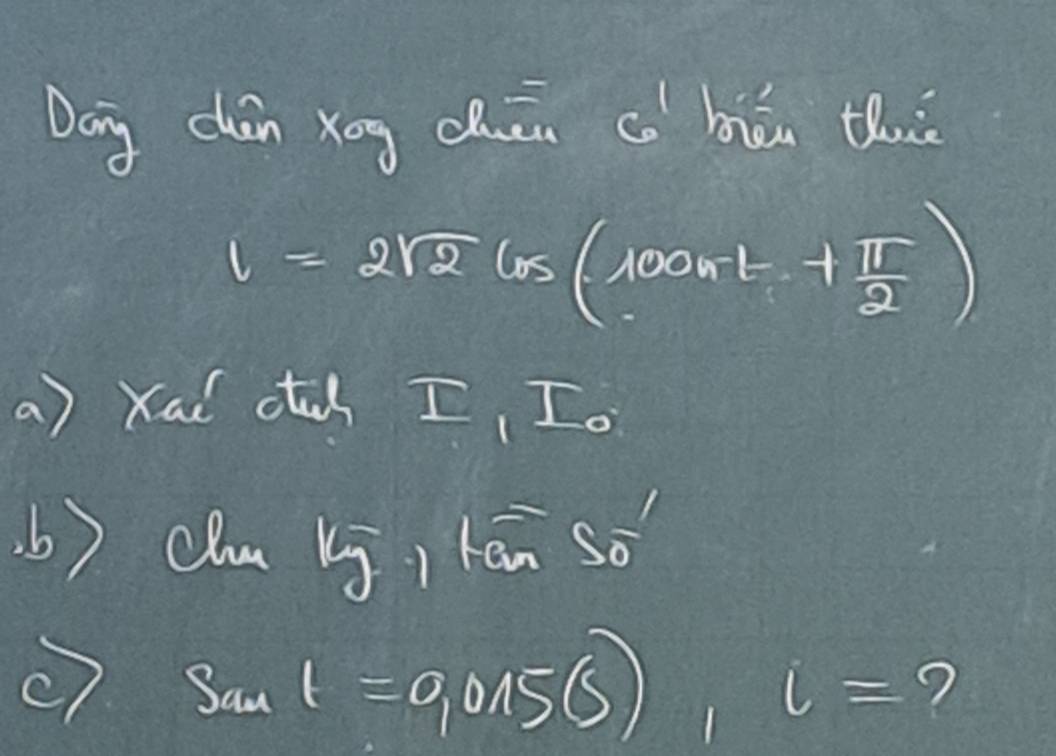 Dong chǎn xóg chuān co bin thi
l=2sqrt(2)cos (1000π t+ π /2 )
Xad o I, Io 
(b) chu b ) kān so
sant=9015(s), l= ?